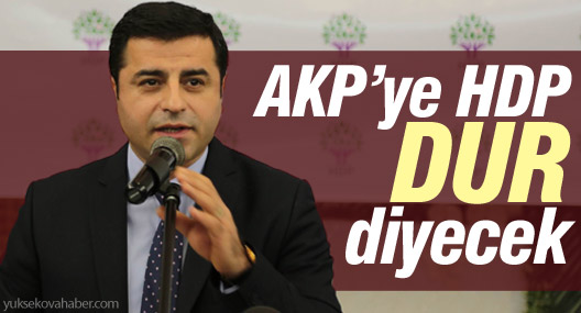 Demirtaş: AKP’ye HDP dur diyecek