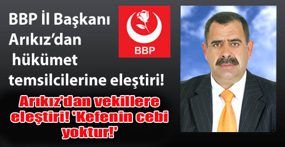 BBP İl Başkanı Hasan Arıkız dan vekillere eleştiri
