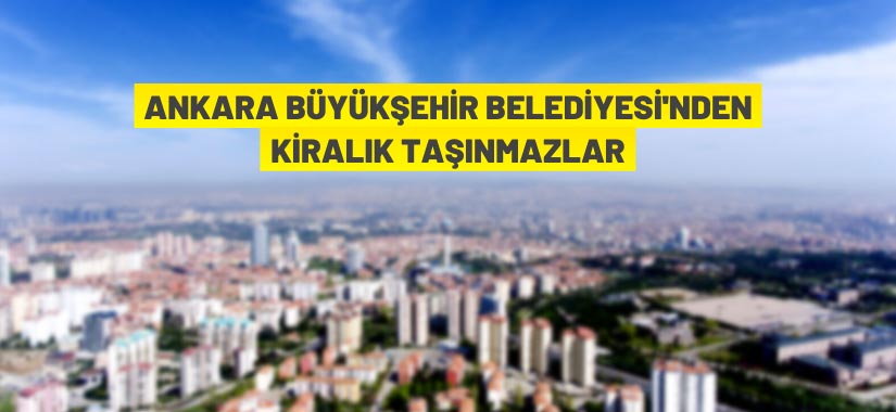 Ankara Büyükşehir Belediyesi’nden kiralık iş yeri ve depolar