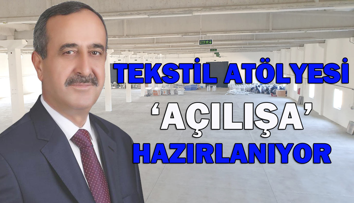 TEKSTİL ATÖLYESİ ‘AÇILIŞA’ HAZIRLANIYOR